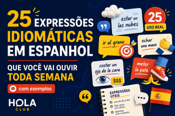 25 expressões idiomáticas em espanhol que você vai ouvir toda semana
